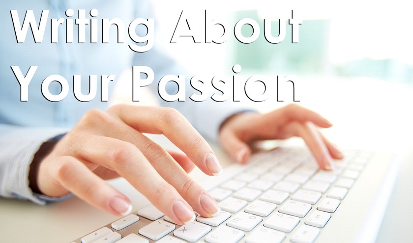 WRITING ABOUT YOUR PASSION